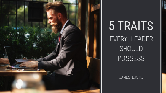 5 Traits Every Leader Should Possess James Lustig
