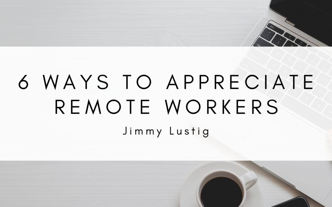 6 Ways To Appreciate Remote Workers