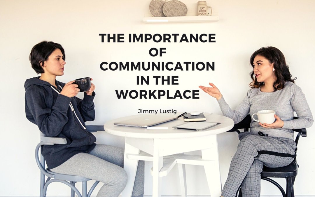 The Importance Of Communication In The Workplace Jimmy Lustig