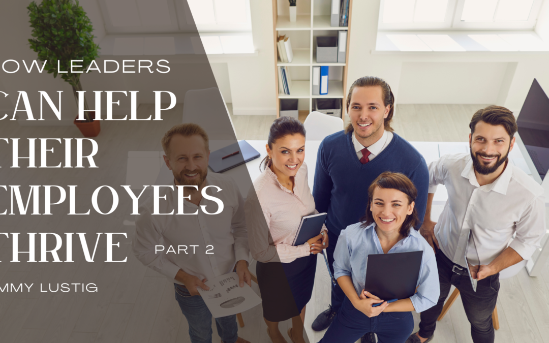 How Leaders Can Help Their Employees Thrive – Part 2