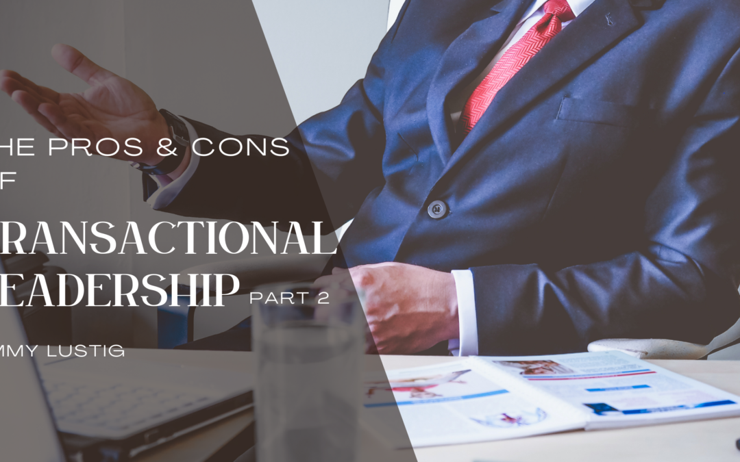 The Pros and Cons of Transactional Leadership – Part Two