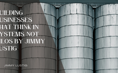 Building Businesses That Think in Systems, Not Silos by Jimmy Lustig