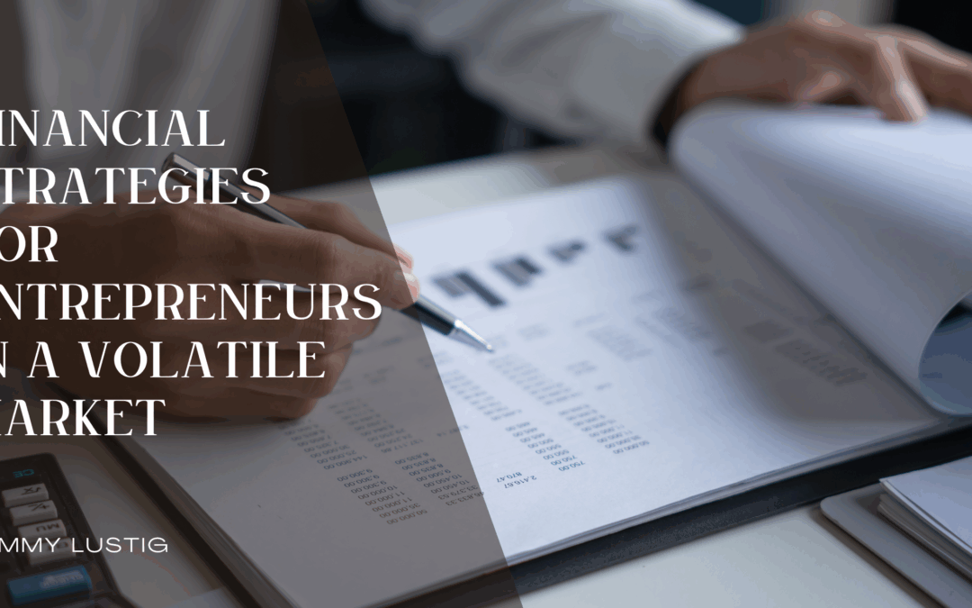 Financial Strategies for Entrepreneurs in a Volatile Market
