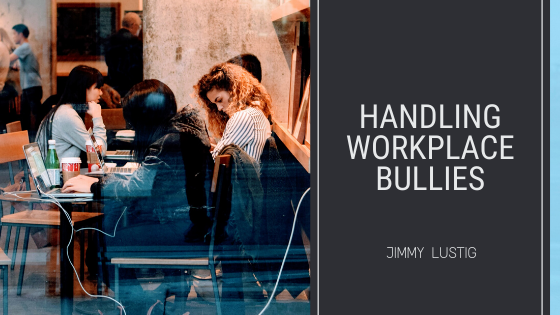 Handling Workplace Bullies Jimmy James Lustig