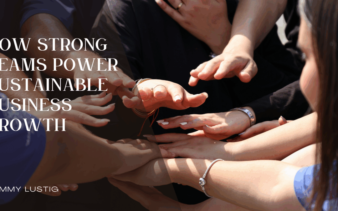 How Strong Teams Power Sustainable Business Growth