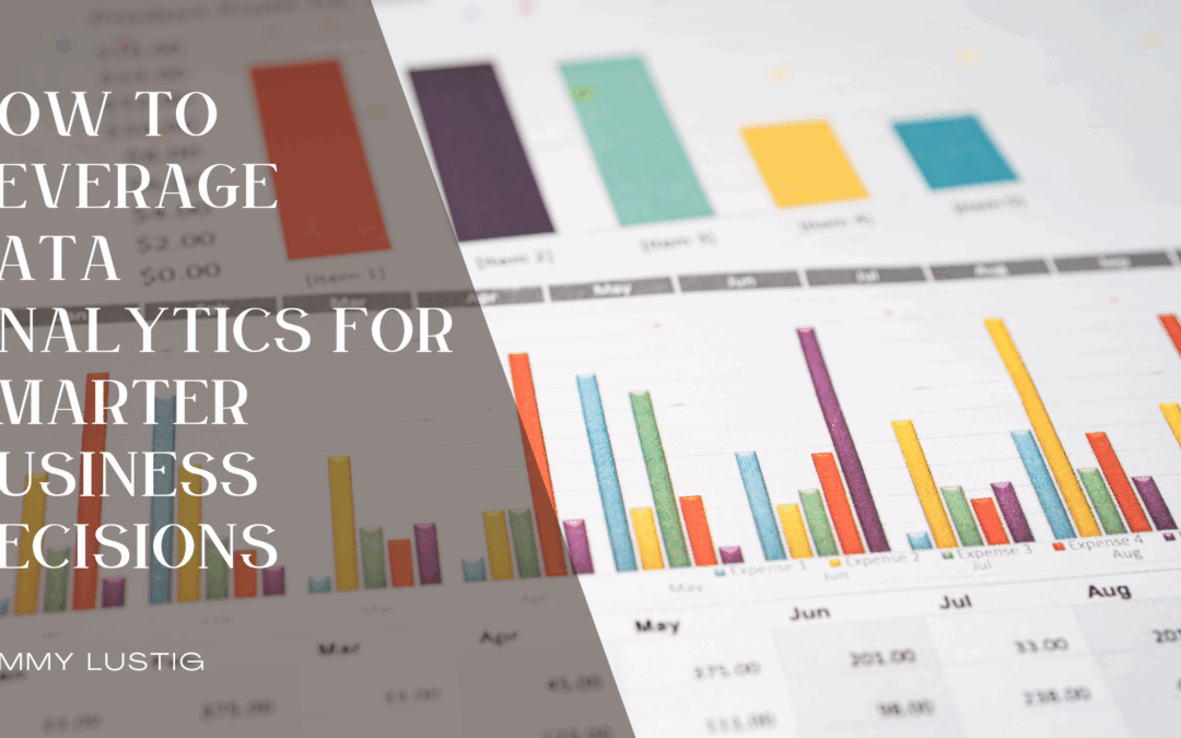 How to Leverage Data Analytics for Smarter Business Decisions