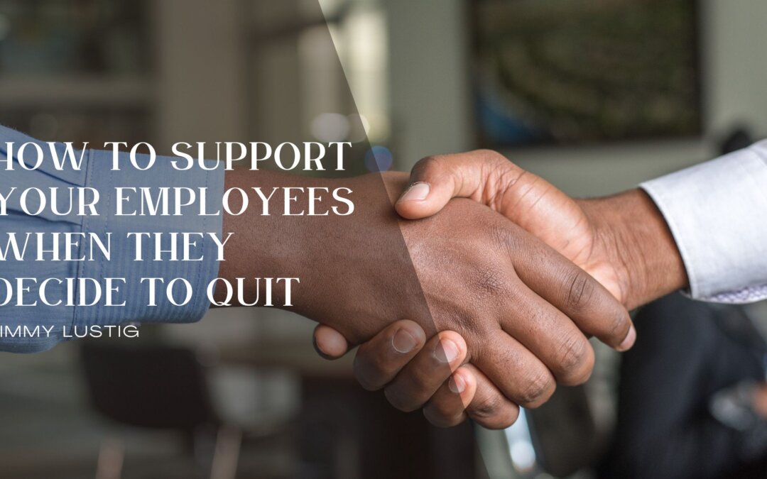 How to Support Your Employees When They Decide to Quit