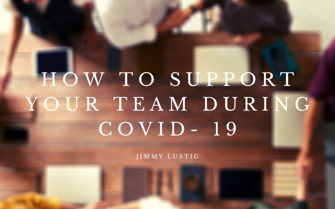 How to Support Your Team During COVID- 19