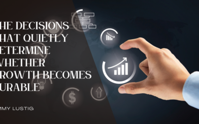 The Decisions That Quietly Determine Whether Growth Becomes Durable