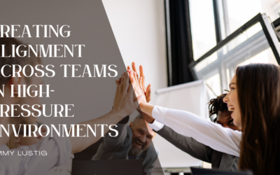 Creating Alignment Across Teams in High-Pressure Environments