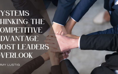 Systems Thinking: The Competitive Advantage Most Leaders Overlook