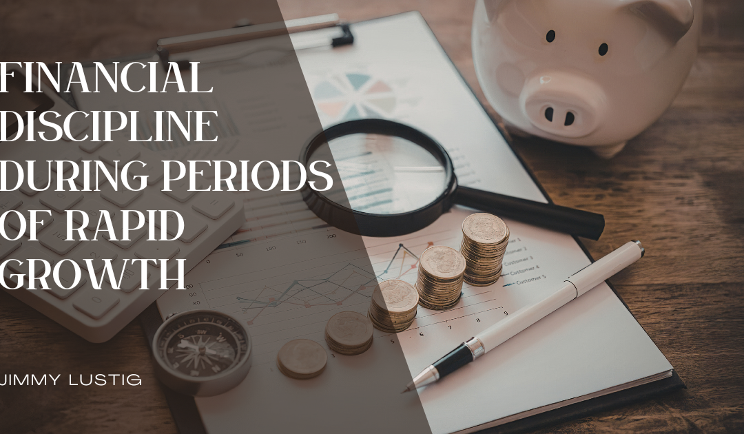 Financial Discipline During Periods of Rapid Growth