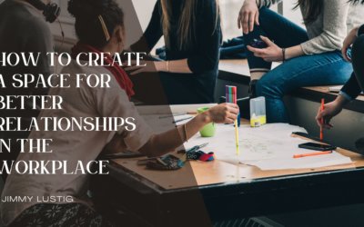 How to Create a Space for Better Relationships in the Workplace