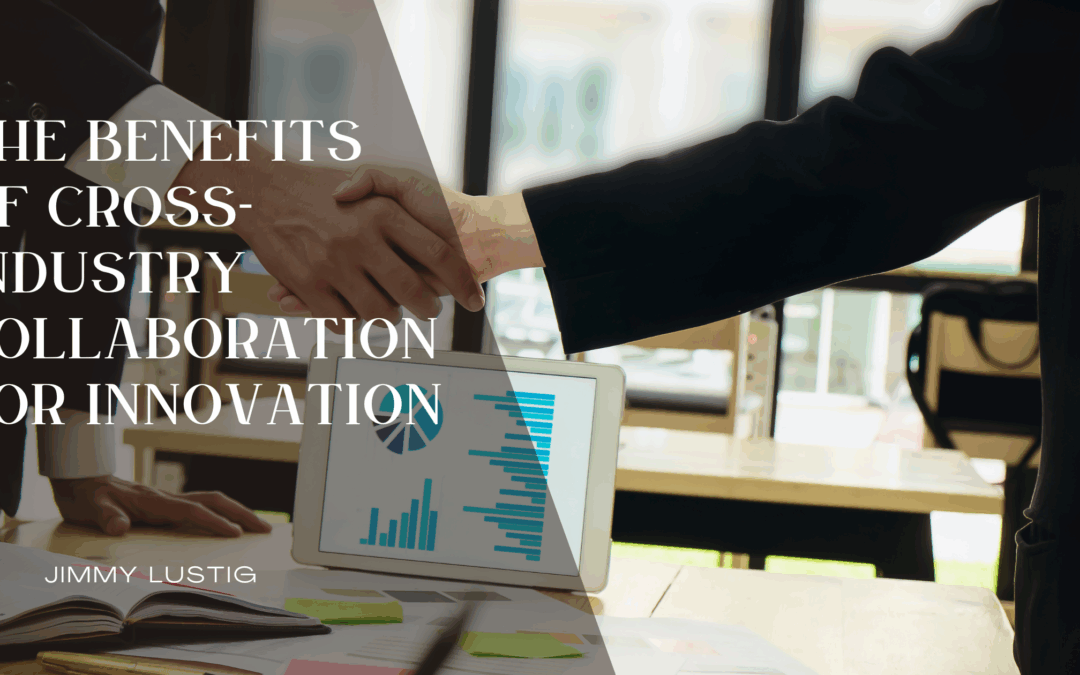 The Benefits of Cross-Industry Collaboration for Innovation