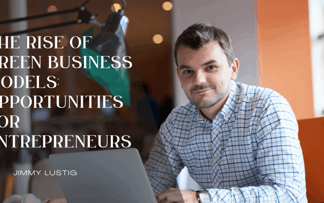 The Rise of Green Business Models: Opportunities for Entrepreneurs