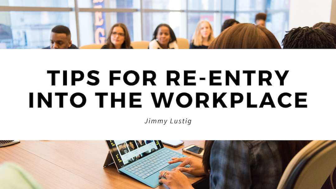 Tips For Re Entry Into The Workplace Jimmy Lustig