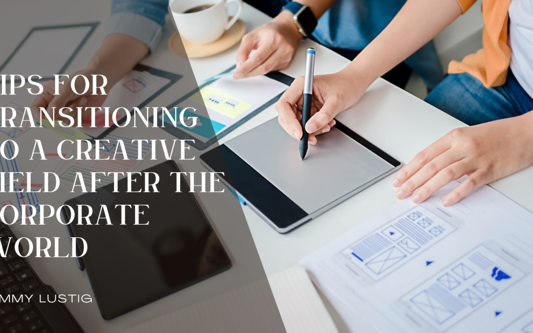 Tips for Transitioning to a Creative Field After the Corporate World